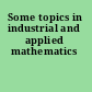Some topics in industrial and applied mathematics