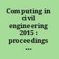 Computing in civil engineering 2015 : proceedings of the 2015 International Workshop in Civil Engineering, June 21-23, 2015, Austin, Texas /