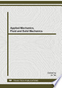 Applied mechanics, fluid and solid mechanics : selected, peer reviewed papers from the 2013 International Conference on Applied Mechanics, Fluid and Solid Mechanics (AMFSM 2013), November 15-16, 2013, Singapore /