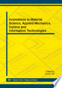 Innovations in material science, applied mechanics, control and information technologies : selected, peer reviewed papers from the 2014 2nd International Conference on Materials Science, Machinery and Energy Engineering (MSMEE 2014), November 7-8, 2014, Hong Kong /