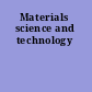 Materials science and technology