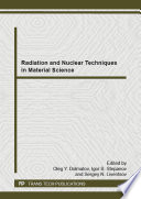 Radiation and nuclear techniques in material science : Selected, peer reviewed papers from the Conference on Physical-Technical Problems of Nuclear Science, Energy Generation and Power Industry (PTPAI-2014), June 5-7, 2014, Tomsk, Russia /