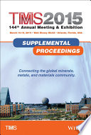 TMS 2015 : 144th annual meeting & exhibition : March 15-19, 2015, Walt Disney World, Orlando, Florida, USA : supplemental proceedings : connecting the global minerals, metals, and materials community.