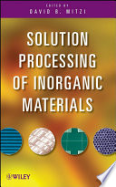 Solution processing of inorganic materials