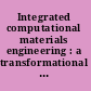 Integrated computational materials engineering : a transformational discipline for improved competitiveness and national security /