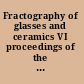 Fractography of glasses and ceramics VI proceedings of the sixth Conference on the Fractography of Glasses and Ceramics, June 5-8, 2011, Jacksonville, Florida /