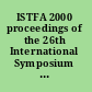 ISTFA 2000 proceedings of the 26th International Symposium for Testing and Failure Analysis, 12-16 November 2000, Meydenbauer Convention Center, Bellevue, Washington.