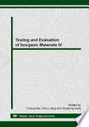 Testing and evaluation of inorganic materials IV : selected, peer reviewed papers from the Fourth Annual Meeting on Testing and Evaluation of Inorganic Materials, June 7-9, 2013, Guilin, China /