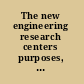 The new engineering research centers purposes, goals, and expectations /