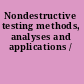 Nondestructive testing methods, analyses and applications /