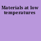 Materials at low temperatures