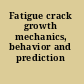 Fatigue crack growth mechanics, behavior and prediction /