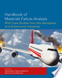 Handbook of materials failure analysis with case studies from the aerospace and automotive industries /