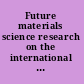 Future materials science research on the international space station