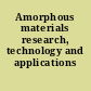 Amorphous materials research, technology and applications /