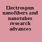 Electrospun nanofibers and nanotubes research advances