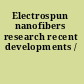 Electrospun nanofibers research recent developments /