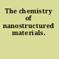 The chemistry of nanostructured materials.