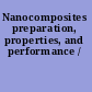 Nanocomposites preparation, properties, and performance /