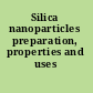 Silica nanoparticles preparation, properties and uses /