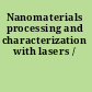 Nanomaterials processing and characterization with lasers /