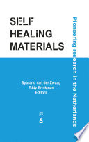 Self healing materials : pioneering research in the Netherlands /