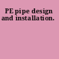 PE pipe design and installation.
