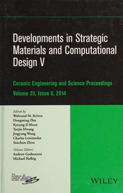 Developments in strategic materials and computational design V : a collection of papers presented at the 38th International Conference on Advanced Ceramics and Composites : January 27-31, 2014, Daytona Beach, Florida /