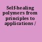 Self-healing polymers from principles to applications /