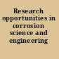 Research opportunities in corrosion science and engineering