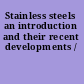 Stainless steels an introduction and their recent developments /