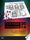 Rare metal technology 2014 : proceedings of a symposium sponsored by the Minerals, Metals & Materials Society (TMS) held during TMS2014 143rd Annual Meeting & Exhibition, February 16-20, 2014, Sa n Diego Convention Center, San Diego, California, USA /