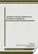 Frontiers of energy, materials and information engineering : selected, peer reviewed papers from the 2014 International Conference on Frontiers of Energy, Materials and Information Engineering (ICFMEI 2014), August 21-22, 2014, Hong Kong /