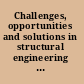 Challenges, opportunities and solutions in structural engineering and construction