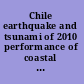 Chile earthquake and tsunami of 2010 performance of coastal infrastructure /