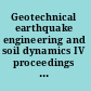 Geotechnical earthquake engineering and soil dynamics IV proceedings of the conference, May 18-22, 2008, Sacramento, California /