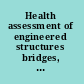 Health assessment of engineered structures bridges, buildings and other infrastructures /