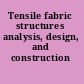Tensile fabric structures analysis, design, and construction /