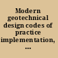 Modern geotechnical design codes of practice implementation, application and development /