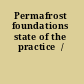 Permafrost foundations state of the practice  /