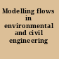 Modelling flows in environmental and civil engineering