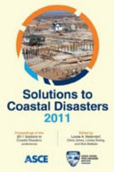 Solutions to coastal disasters 2011 proceedings of the 2011 Solutions to Coastal Disasters Conference, June 25-29, 2011, Anchorage, Alaska /