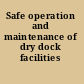 Safe operation and maintenance of dry dock facilities