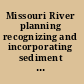 Missouri River planning recognizing and incorporating sediment management /