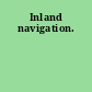 Inland navigation.