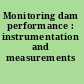 Monitoring dam performance : instrumentation and measurements /