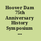 Hoover Dam 75th Anniversary History Symposium proceedings of the Hoover Dam 75th Anniversary History Symposium, October 21-22, 2010, Las Vegas, Nevada /