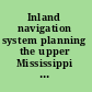 Inland navigation system planning the upper Mississippi River-Illinois Waterway /