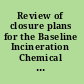 Review of closure plans for the Baseline Incineration Chemical Agent Disposal Facilities