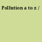 Pollution a to z /